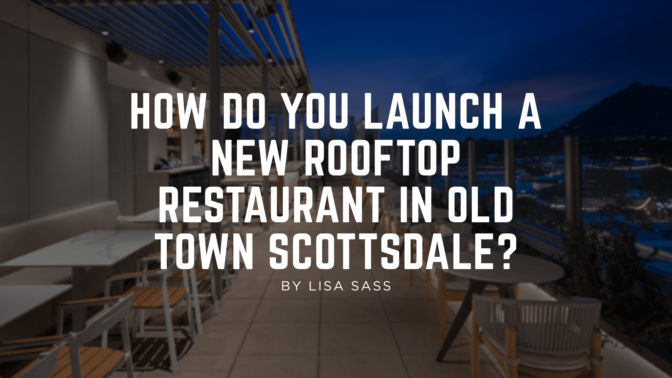 How Do You Launch a New Rooftop Restaurant in Old Town Scottsdale?